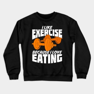 I Like Exercise Because I Love Eating Crewneck Sweatshirt